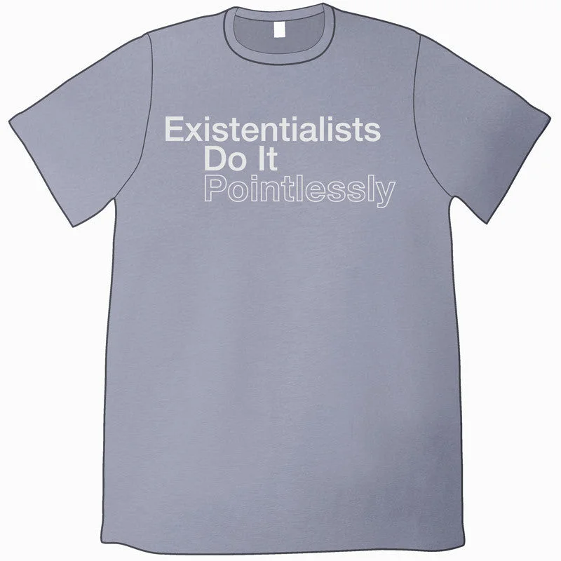 women's tops for those who want to create outfits that are both unique and memorableExistentialists Do It Pointlessly T-Shirt